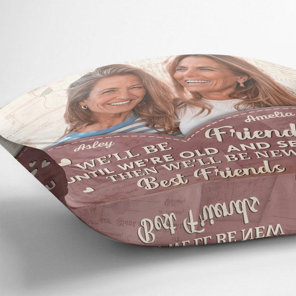We'll Be Friends Until We're Old - Personalized Bestie Throw Pillow