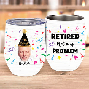 Not My Problem! - Personalized Retired Wine Tumbler