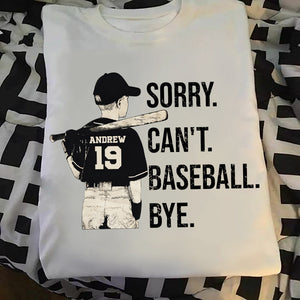 Sorry Can't Baseball Bye - Personalized Baseball T-shirt and Hoodie
