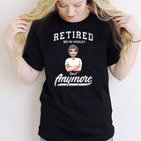 Retired Not My Problem Anymore - Personalized Retired T-shirt & Hoodie