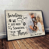 Sometimes We Just Need Someone To Be There - Personalized Dog Canvas And Poster