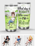 What Day Is Today Who Cares - Personalized Retired Tumbler