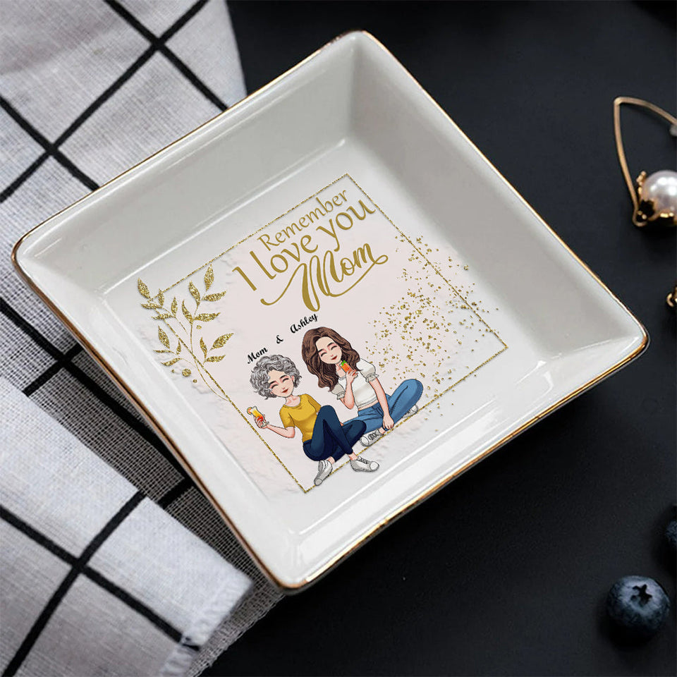 Remember I Love You - Personalized Mother's Day Mother Jewelry Dish