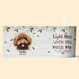 Light This When You Miss Me - Dog gift for who lose dog, who lose cat - Personalized Candle With Wooden Lid