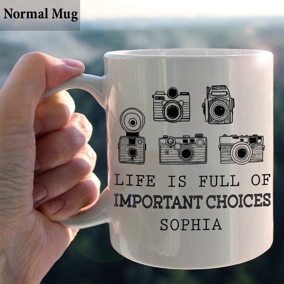 Life Is Full Of Important Choice - Personalized Photography Mug