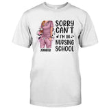 Sorry Can't Nursing School Bye - Personalized Nurse T-shirt and Hoodie