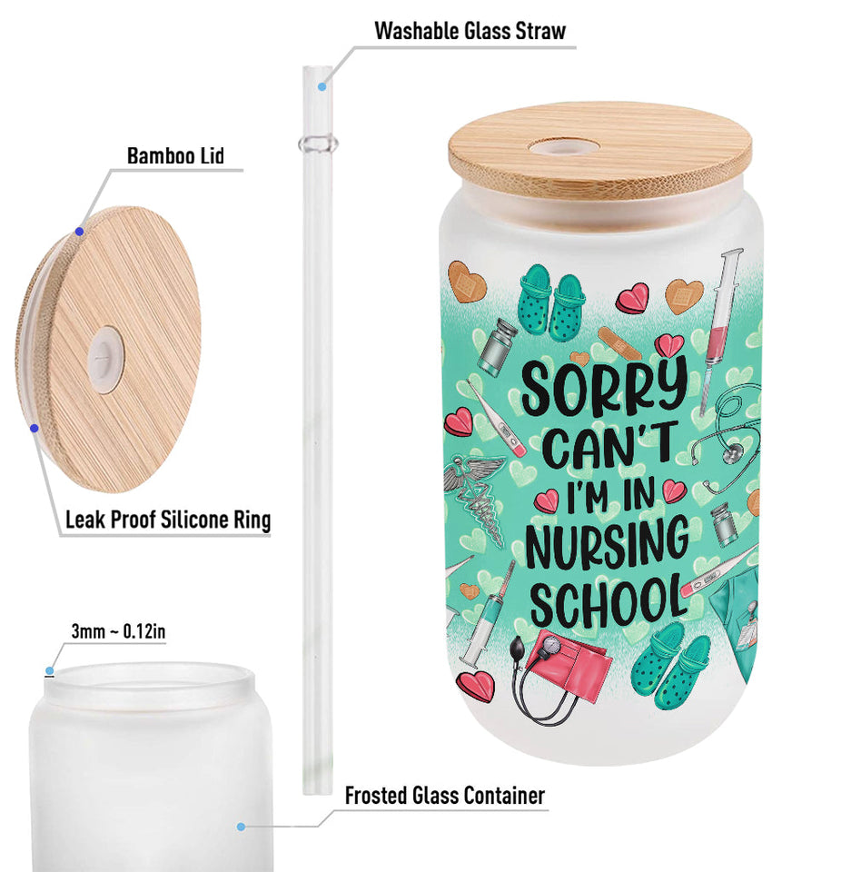 Sorry Can't I'm In Nursing School - Personalized Nurse Can Glass
