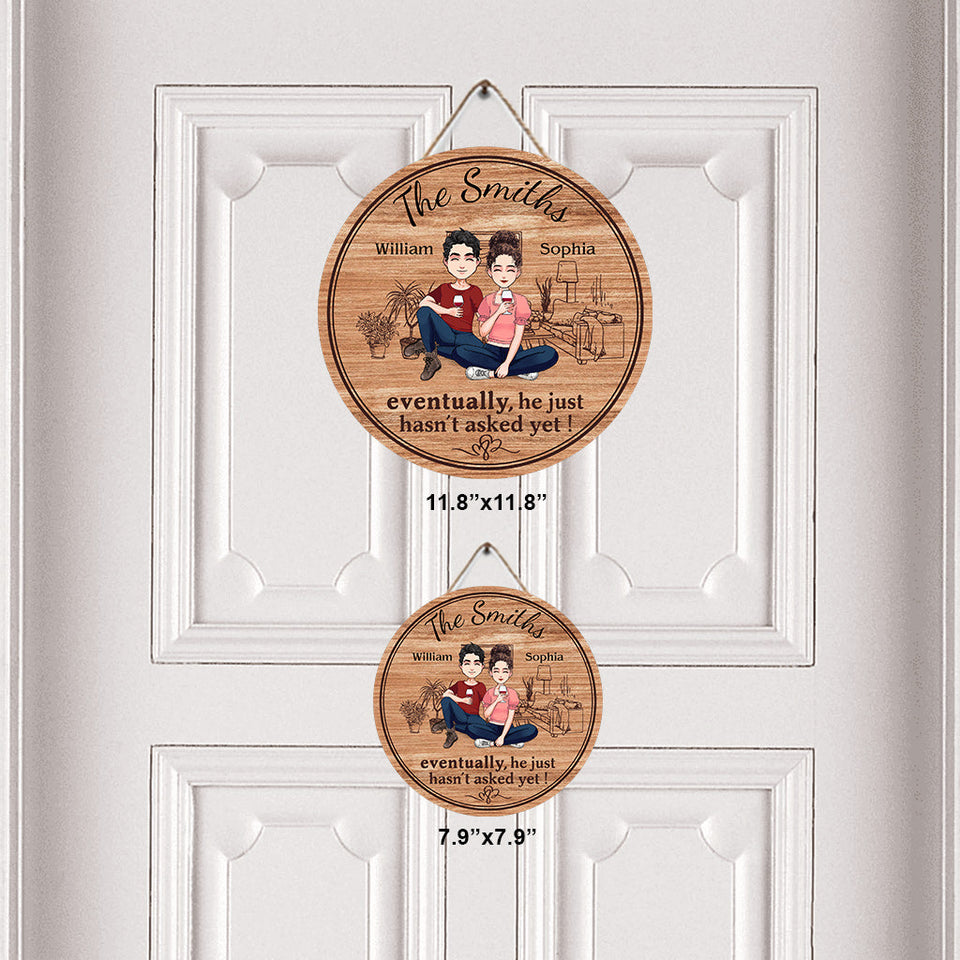 Eventually He Just Hasn't Asked Yet - Personalized Husband And Wife Round Wood Sign