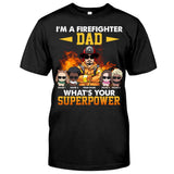 I'm A Firefighter Dad What's Your Superpower - Personalized Father's Day T-shirt and Hoodie