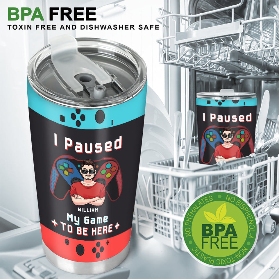 I paused My Game To Be Here - Personalized Video Game Tumbler