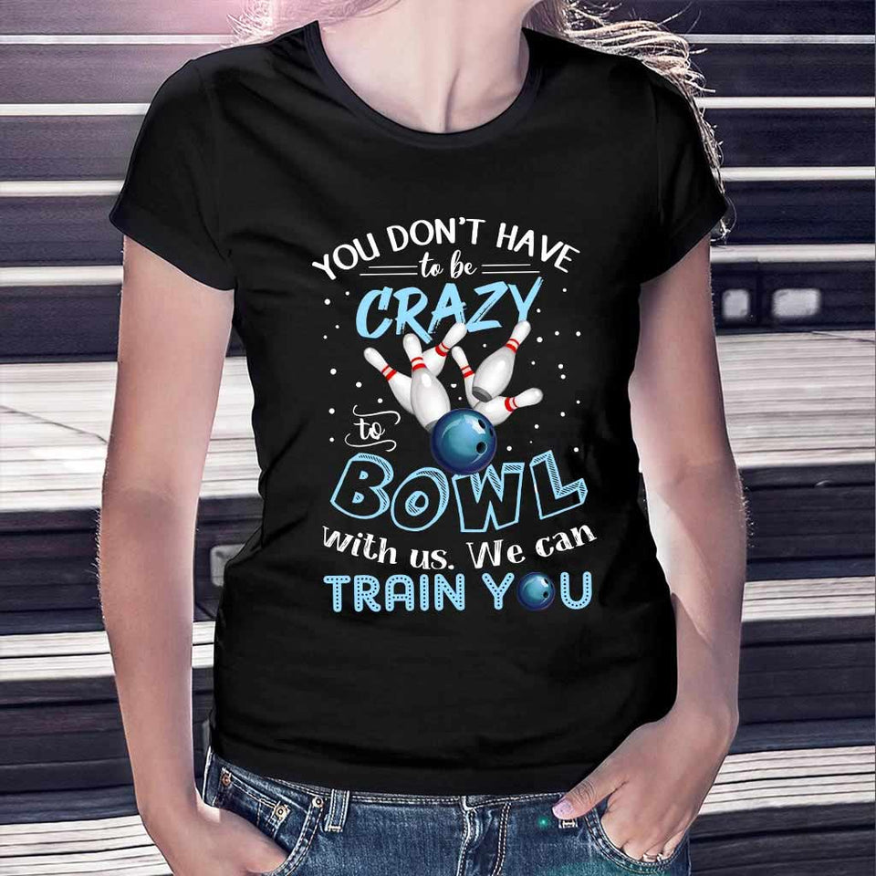 You Don't Have - Bowling T-shirt And Hoodie 0621