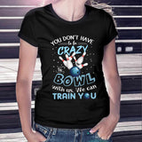 You Don't Have - Bowling T-shirt And Hoodie 0621