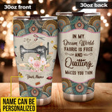 In My Dream World Fabric Quilting Sewing - Personalized Tumbler