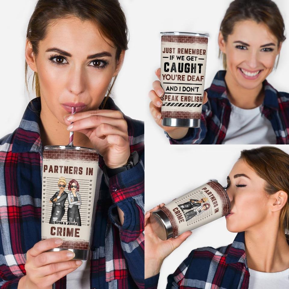 Just Remember When We Get Caught - Personalized Bestie Tumbler