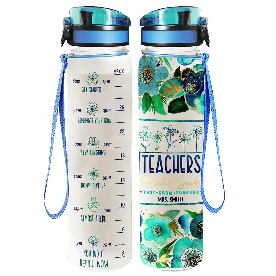 Teachers Plant Seeds - Personalized Teacher Water Tracker Bottle
