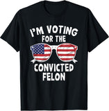 I'm Voting For The Convicted Felon Funny Pro Trump 2024 T-Shirt T-shirt & Hoodie