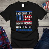 If You Don'T Like Trump Then You Probably Won'T Like Me T-Shirt T-shirt & Hoodie