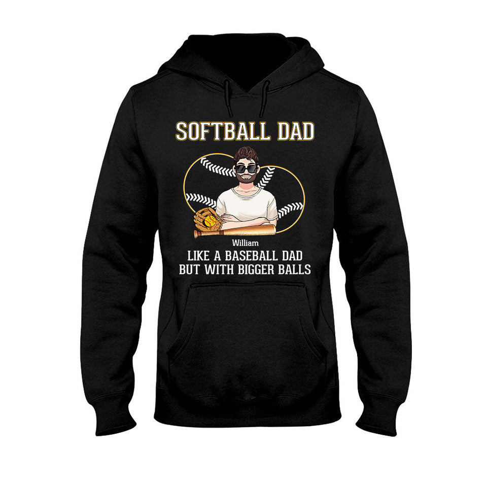 Softball Dad Like A Baseball Dad But With Bigger Balls - Personalized Softball T-shirt and Hoodie