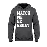 Watch Me Be Great - African American T-shirt and Hoodie 112021