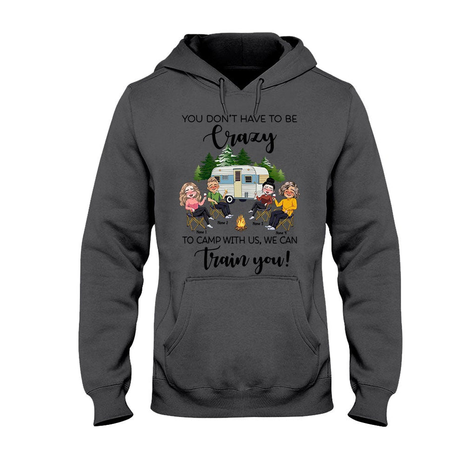 You Don't Have To Be Crazy To Camp With Us - Personalized Camping T-shirt and Hoodie