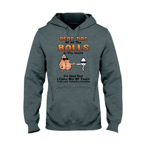 Dear Dad Of All The Balls In The World I'm Glad I Came Out Of Yours - Personalized Father T-shirt and Hoodie