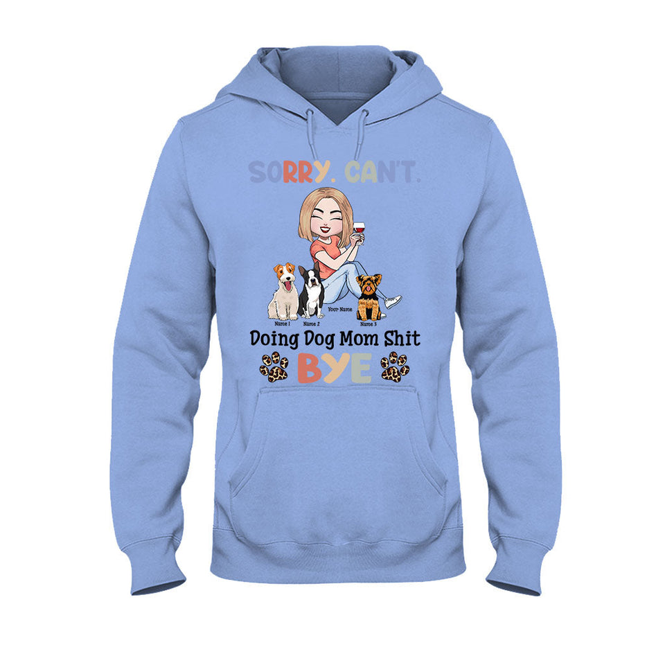 Sorry Can't Doing Dog Mom Shit - Personalized T-shirt and Hoodie