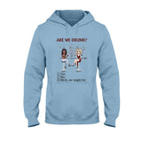 Are We Drunk - Personalized Bestie T-shirt and Hoodie