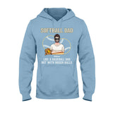 Softball Dad Like A Baseball Dad But With Bigger Balls - Personalized Softball T-shirt and Hoodie