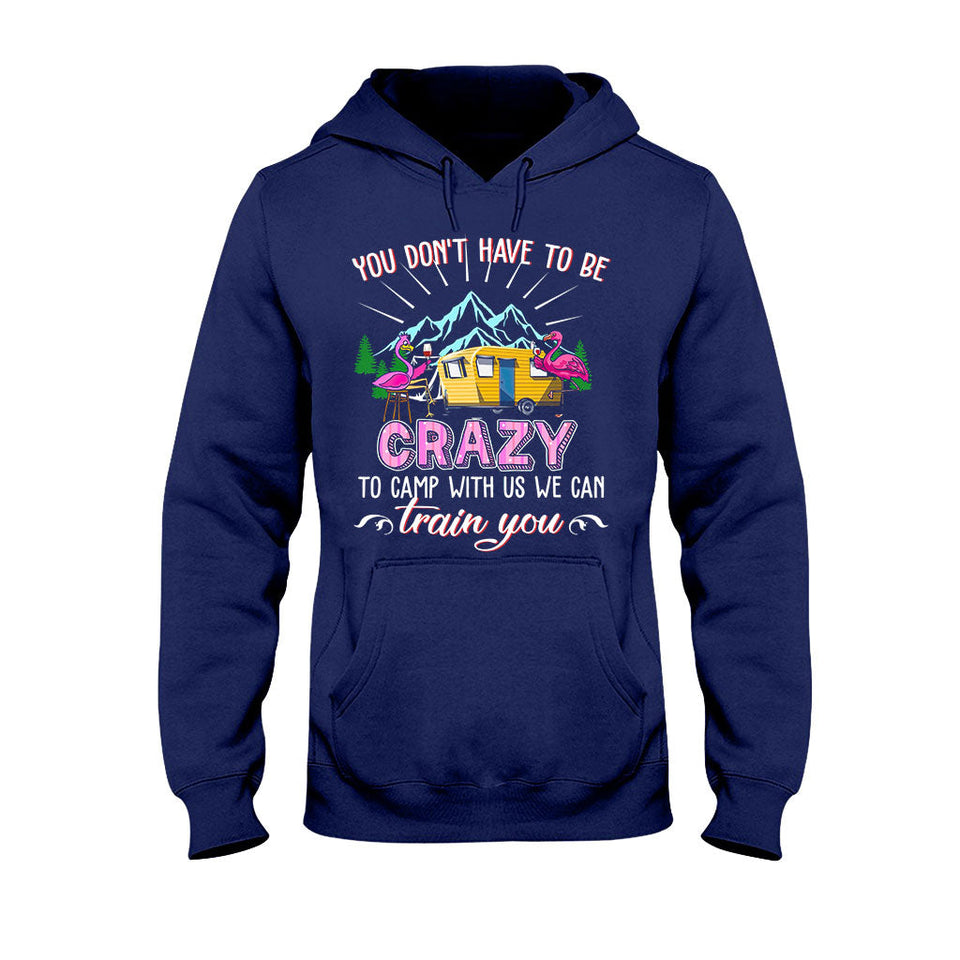 You Don't Have To Be Crazy - Camping T-shirt and Hoodie 112021