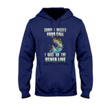 Sorry I Missed Your Call - Fishing T-shirt and Hoodie 112021