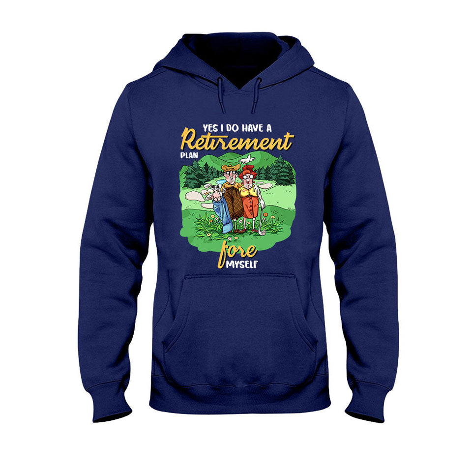 Yes I Do Have A Retirement Plan - Golf T-shirt And Hoodie