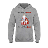 We Have A Hero - Gift for dad, grandpa, brother, uncle - Personalized T-shirt And Hoodie
