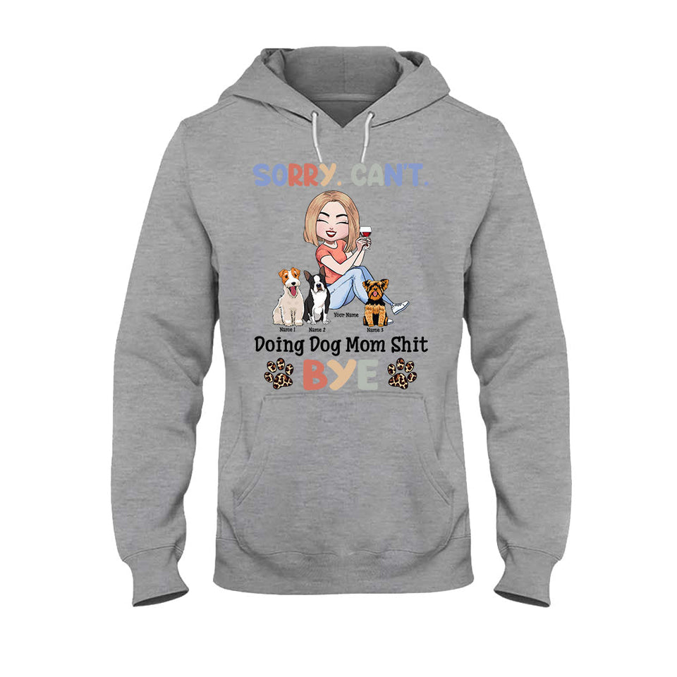 Sorry Can't Doing Dog Mom Shit - Personalized T-shirt and Hoodie