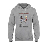 Are We Drunk - Personalized Bestie T-shirt and Hoodie