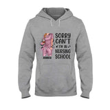 Sorry Can't Nursing School Bye - Personalized Nurse T-shirt and Hoodie
