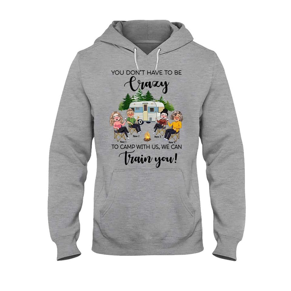 You Don't Have To Be Crazy To Camp With Us - Personalized Camping T-shirt and Hoodie