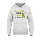 Gardening Because Murder Is Wrong - Personalized Gardening T-shirt and Hoodie