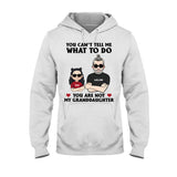 You Can't Tell Me What To Do - Gift for dad, grandpa, uncle, brother - Personalized T-shirt And Hoodie