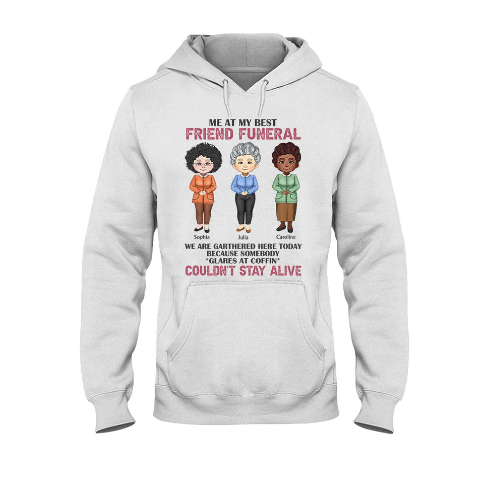 Me At My Best Friend Funeral - Personalized Bestie T-shirt and Hoodie