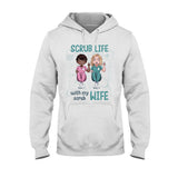 Scrub Life With My Scrub Wife - Personalized Nurse T-shirt and Hoodie