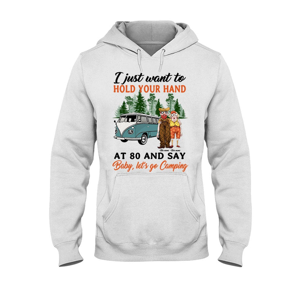 I Want To Hold Your Hand At 80 And Say Camping Old Couple - Personalized T-shirt and Hoodie