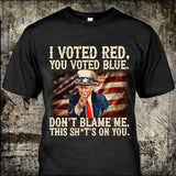 I Voted Red You Voted Blue Don’t Blame Me T-shirt & Hoodie 0924