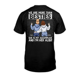 We Are More Than Bestie She's My Accomplice I'm Her Alibi - Personalized Bestie T-shirt and Hoodie
