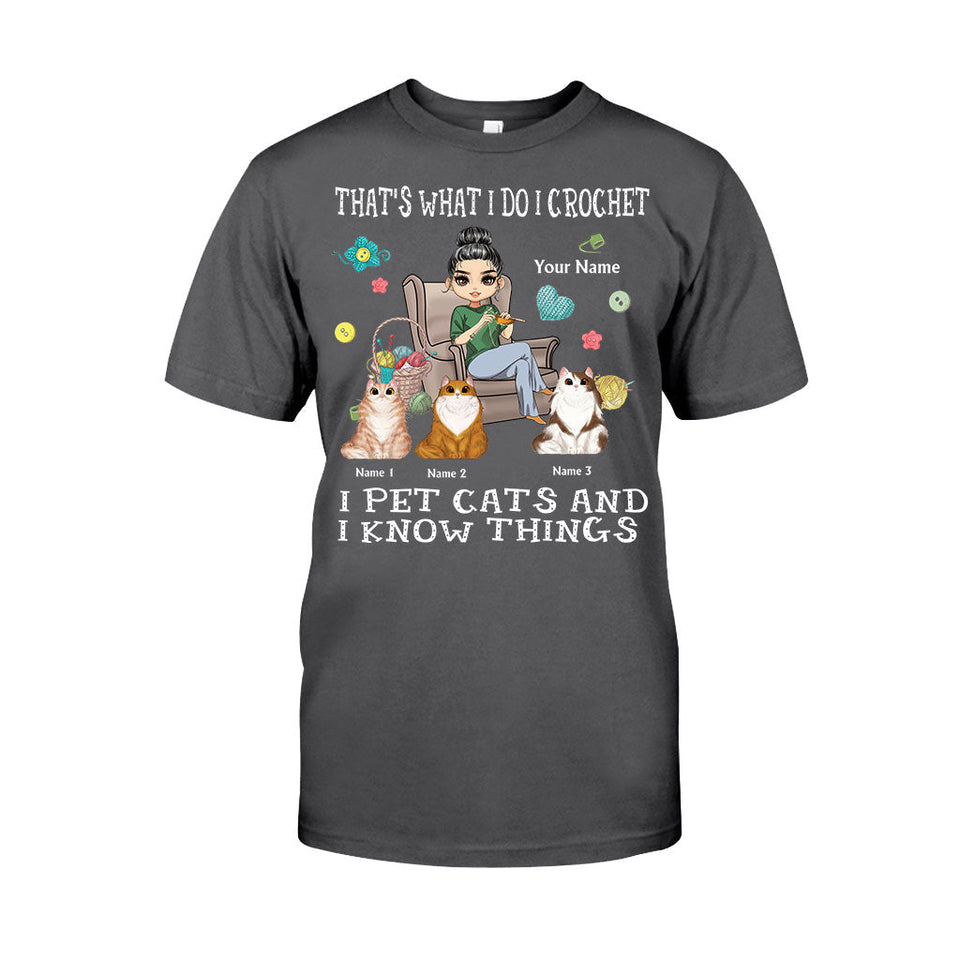 That's What I Do I Crochet I Pet Cats And I Know Things - Personalized T-shirt and Hoodie