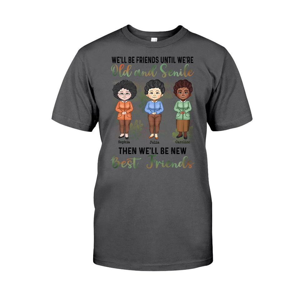 We'll Be Friends Until We're Old And Senile - Personalized Bestie T-shirt and Hoodie