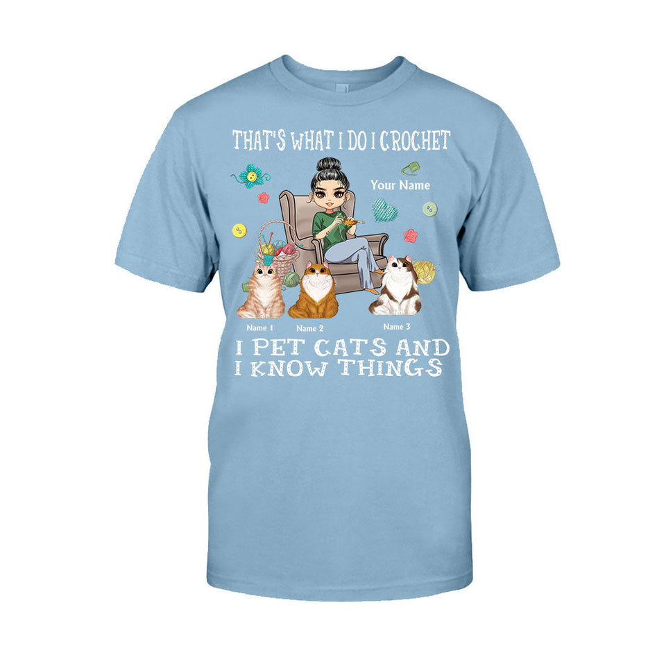 That's What I Do I Crochet I Pet Cats And I Know Things - Personalized T-shirt and Hoodie