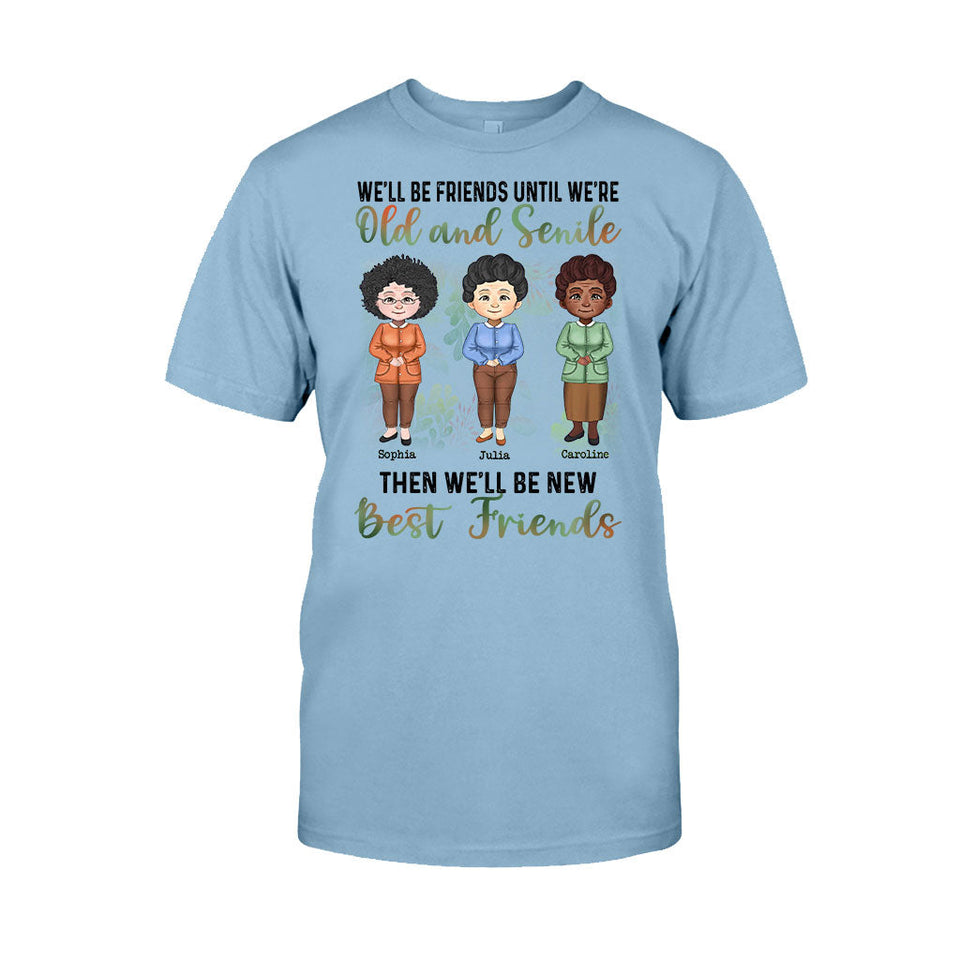 We'll Be Friends Until We're Old And Senile - Personalized Bestie T-shirt and Hoodie