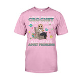 I Just Wanna Crochet And Ignore All Of My Adult Problems - Personalized Crocheting T-shirt and Hoodie