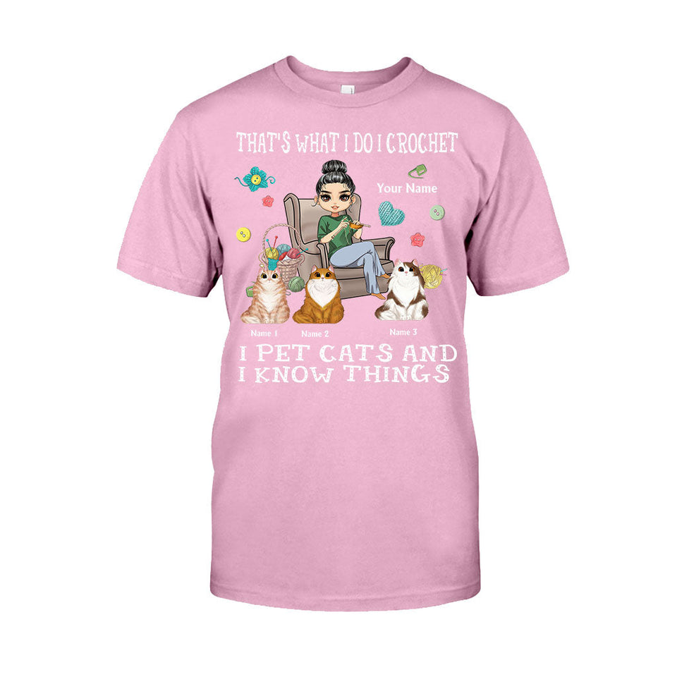 That's What I Do I Crochet I Pet Cats And I Know Things - Personalized T-shirt and Hoodie