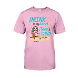 Drink In My Hand Toes In The Sand - Personalized Sea Lover T-shirt and Hoodie